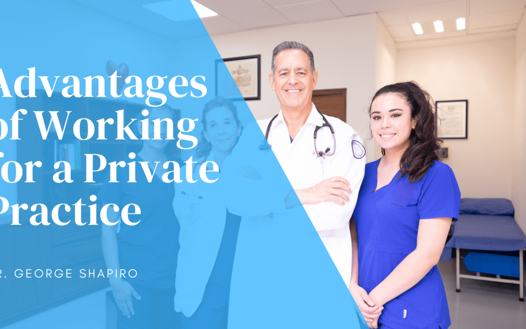 Advantages of Working for a Private Practice