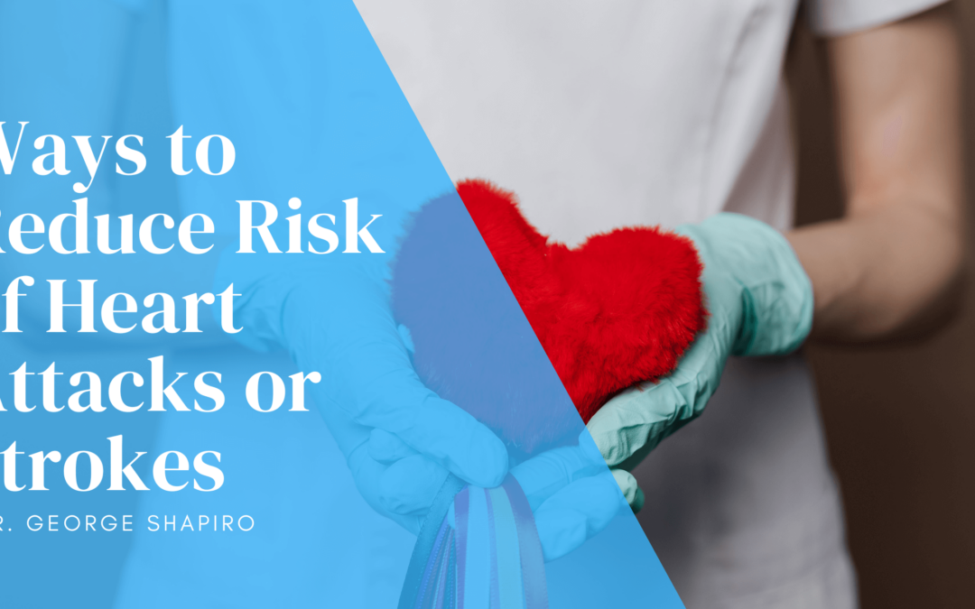 Ways to Reduce Risk of Heart Attacks or Strokes